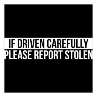 If Driven Carefully Please Report Stolen Decal (White)